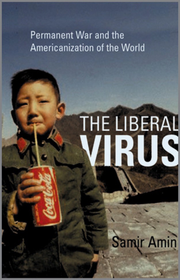 The Liberal Virus - Permanent War and the Americanization of the World